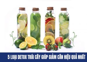5 Loại detox trái cây giúp giảm cân hiệu quả nhất