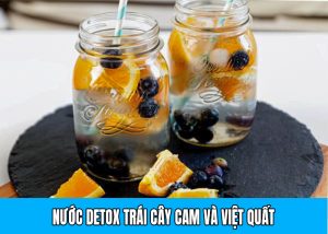 Detox Cam và việt quất tốt cho sức khỏe